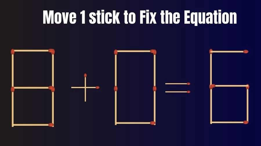 Brain Teaser IQ Test: 8+0=6 Matchstick Puzzle Only Genius Mind Can Solve
