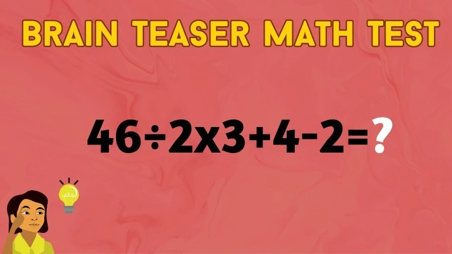 Brain Teaser Math IQ Test: Solve 46÷2x3+4-2