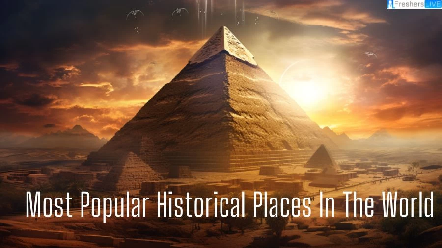 Most Popular Historical Places in the World - Top 10 Echoes of the Past