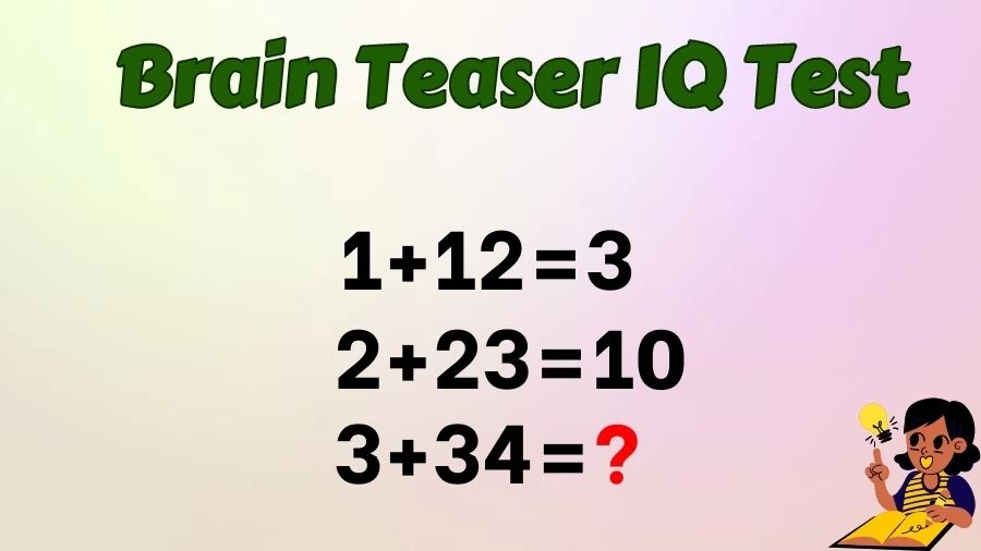 Brain Teaser IQ Test: If 1+12=3, 2+23=10, 3+34=?