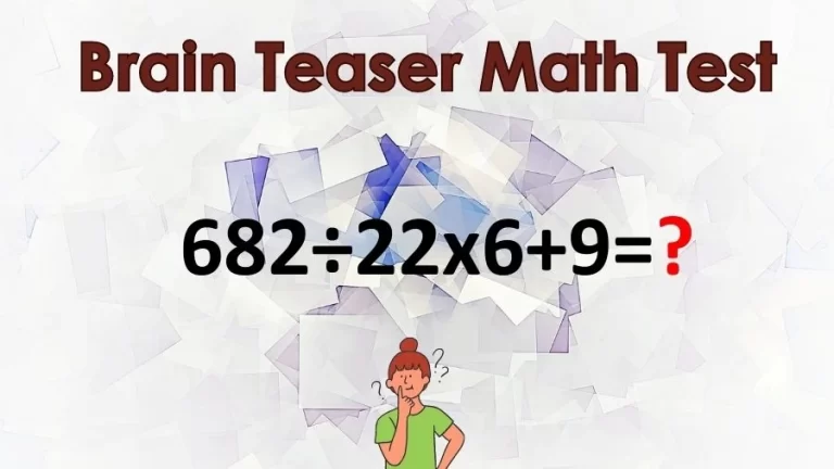 Brain Teaser Math Test: Equate 682÷22x6+9