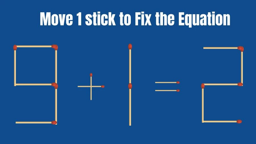 Brain Teaser: 9+1=2 Fix The Equation By Moving 1 Stick