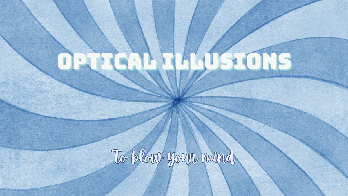 Optical Illusions to blow your mind