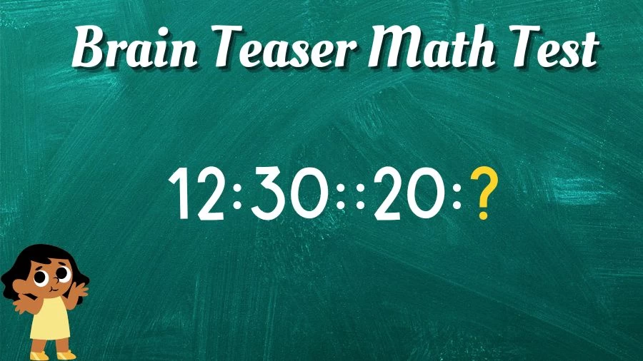 Brain Teaser Math Test: What is the Missing Term in 12:30::20:?