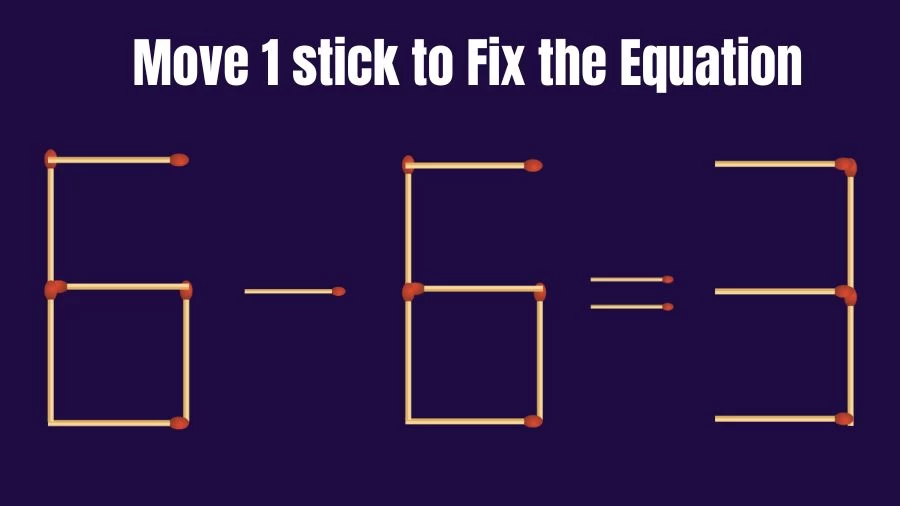 6-6=3 Move 1 Stick and Right the Equation in this Brain Teaser Matchstick Puzzle