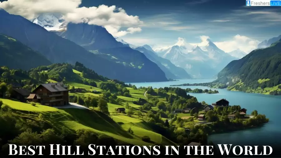 Best Hill Stations in the World - Top 10 Places