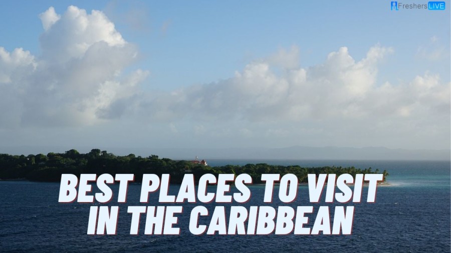 Best Places to Visit in the Caribbean For An Amazing Trip