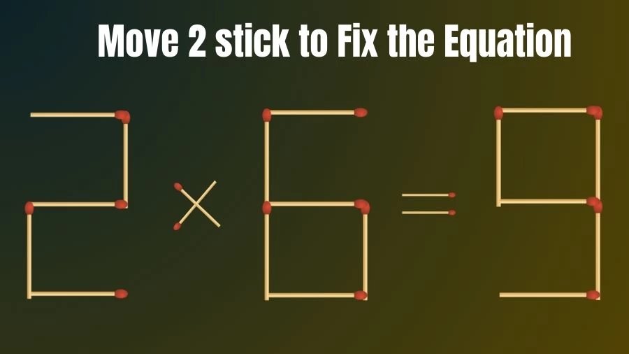 Brain Teaser: 2x6=9 Can you Fix the Math Equation by Moving 2 Matchsticks? Matchsticks Puzzle