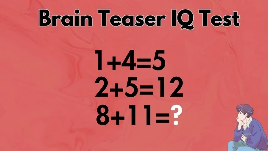 Brain Teaser IQ Test: If 1+4=5, 2+5=12, 8+11=?