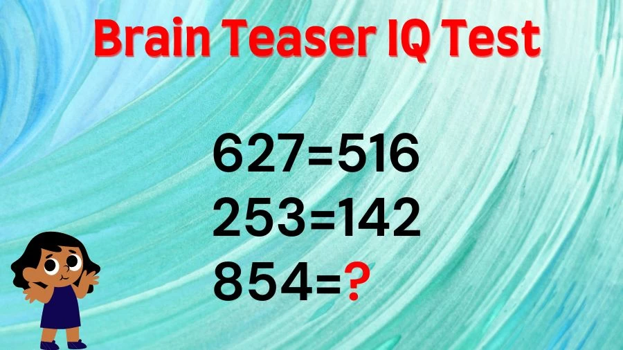 Brain Teaser IQ Test: If 627=516, 253=142, 854=?