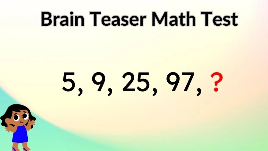Brain Teaser Math Test: Complete the Series 5, 9, 25, 97, ?
