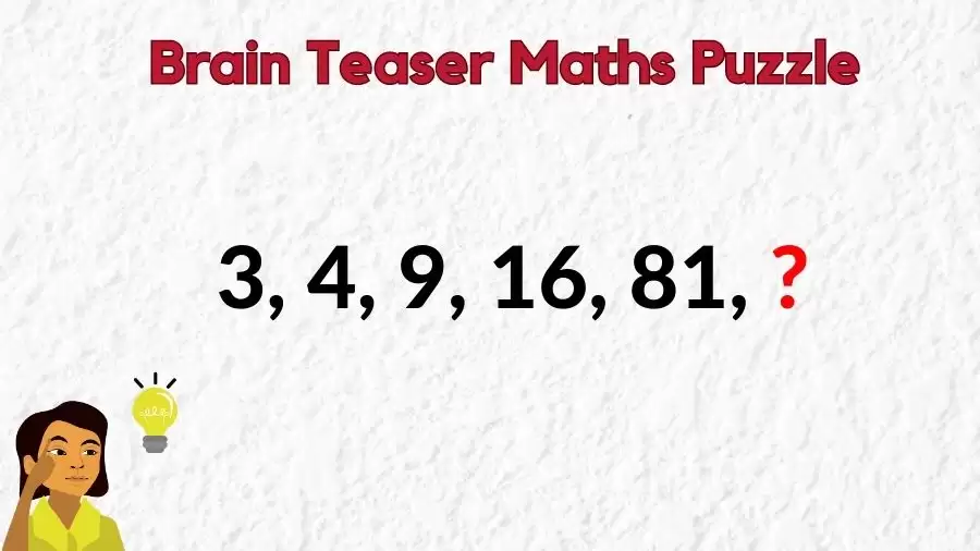 Brain Teaser Maths Puzzle: Can You Find the Next Number in this Series 3, 4, 9, 16, 81, ?