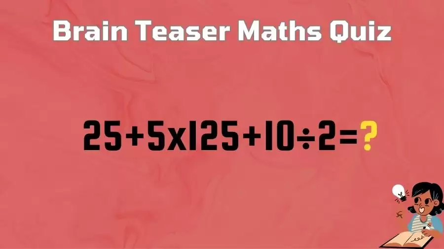 Brain Teaser Maths Quiz: Solve 25+5x125+10÷2