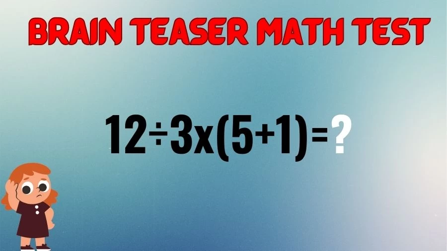 Brain Teaser Speed Math Test: 12÷3x(5+1)=?