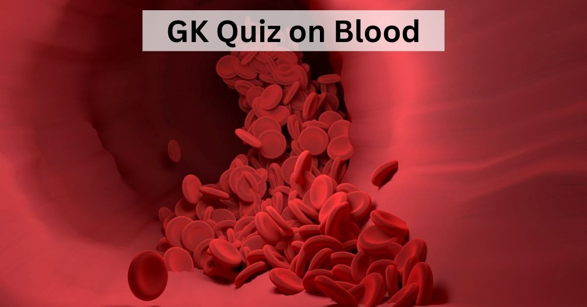 Test your knowledge about Blood with this GK Quiz