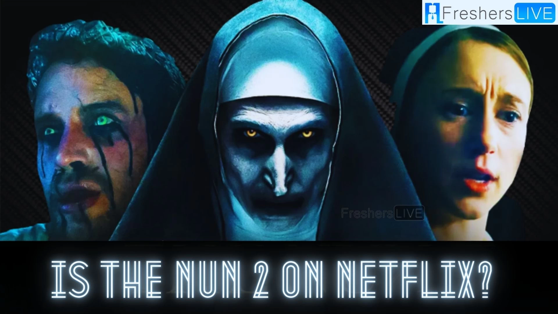 Is The Nun 2 on Netflix? When Does the Nun 2 Come Out on Netflix? Where to Stream the Nun 2?