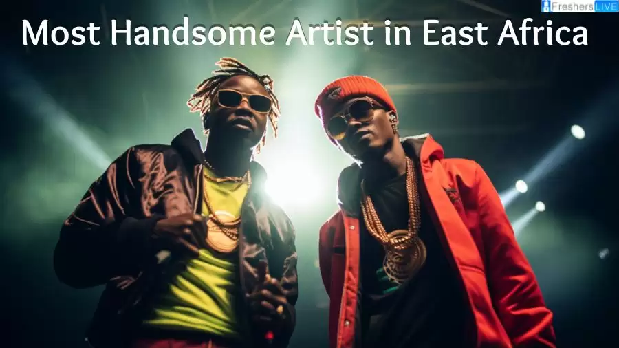 Most Handsome Artist in East Africa - Top 9 Charming Geniuses