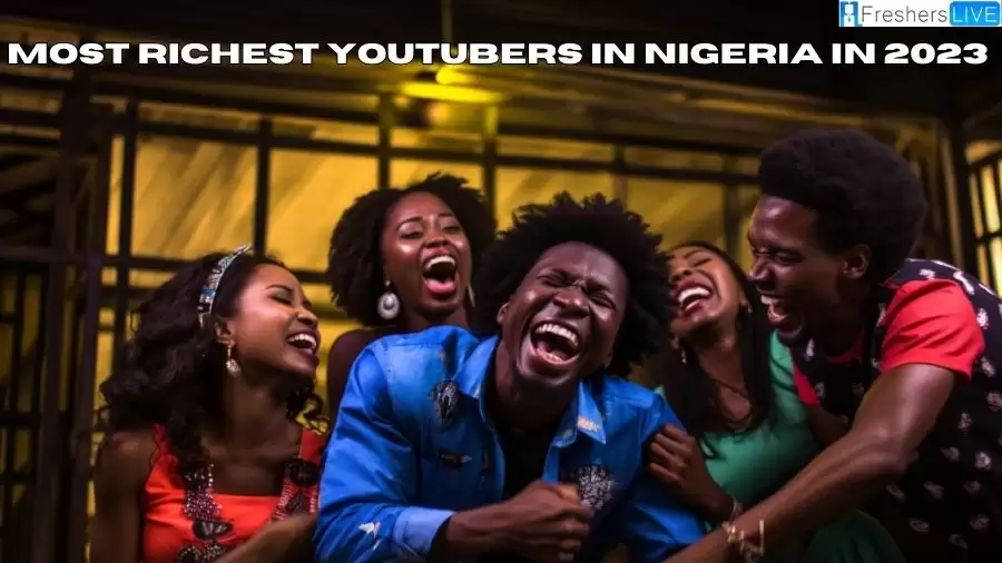 Most Richest YouTubers in Nigeria in 2023 - Top 10 Trend Setters