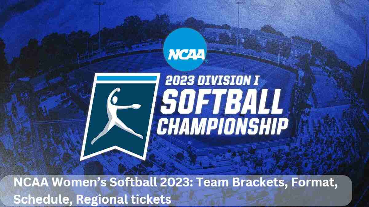 NCAA Women’s Softball 2023: Team Brackets, Format, Schedule, Regional tickets