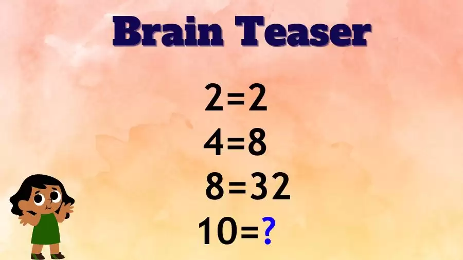 Brain Teaser IQ Test: If 2=2, 4=8, 8=32, then 10=?