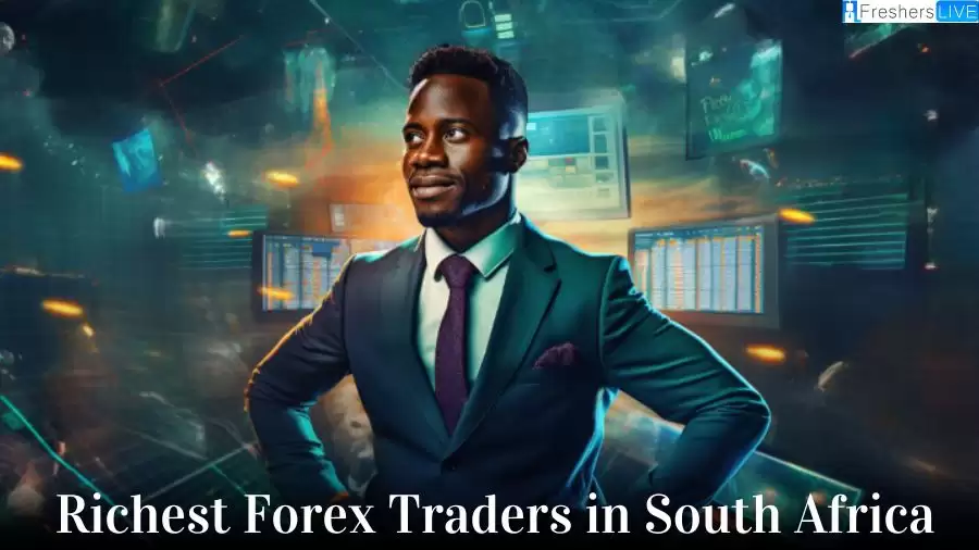 Richest Forex Traders in South Africa - Top 10 Wealthiest Trading Prowess