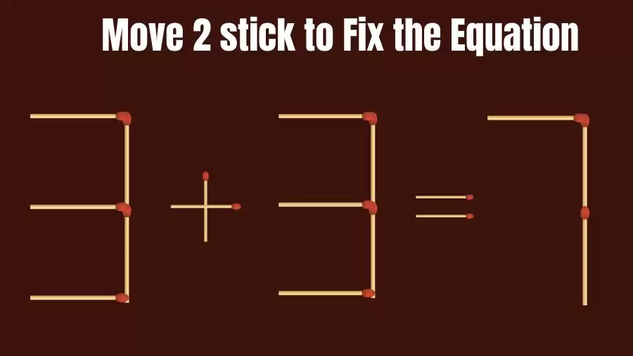 Brain Teaser: 3+3=7 Move 2 Sticks To Fix The Equation