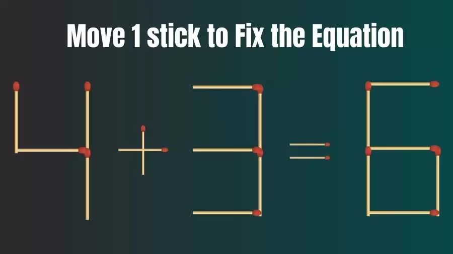 Matchstick Riddle: 4+3=6 Fix The Equation By Moving 1 Stick