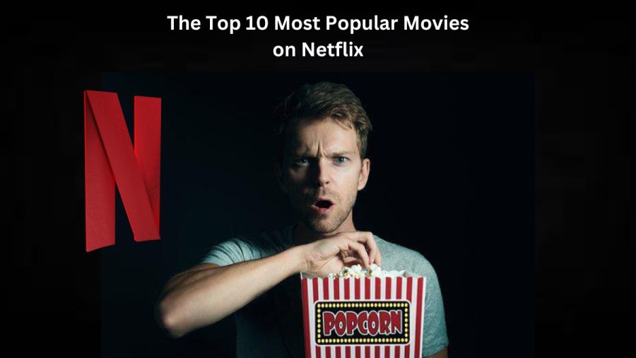 Top 10 Movies on Netflix, List of Most Popular Movies on Netflix For Every Genre