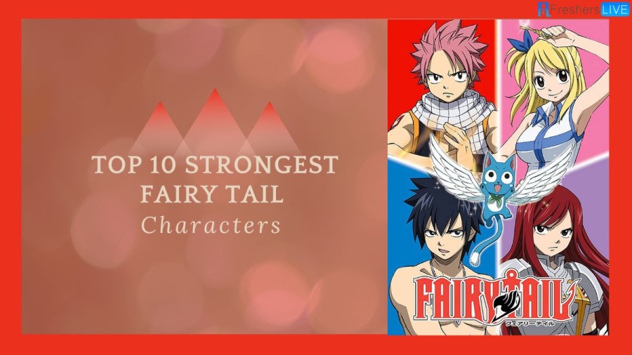 Top 10 Strongest Fairy Tail Characters [Most Powerful Ranked]