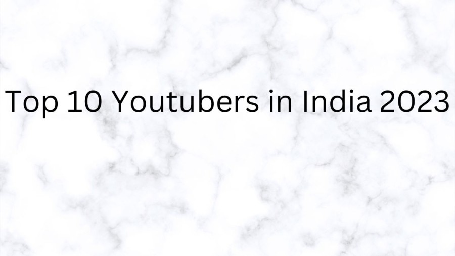 Top 10 YouTubers in India 2023 - Most Subscribed Channels