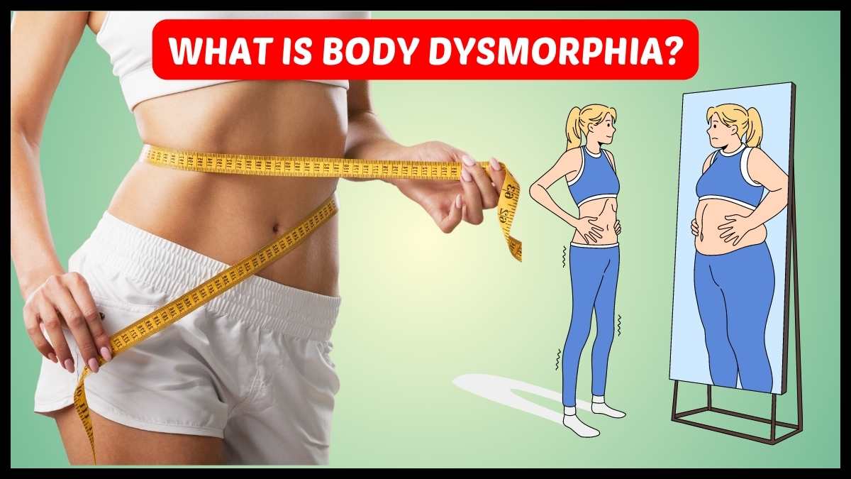 What is Body Dysmorphia? Meaning, Symptoms, Causes and Treatment
