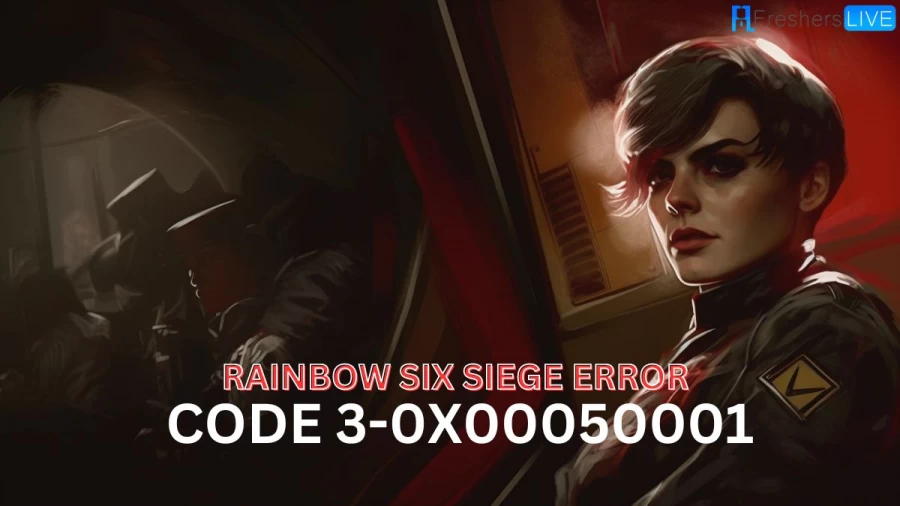 What is Rainbow Six Siege Error Code 3-0x00050001? How to Fix Rainbow Six Siege error code 3-0x00050001?