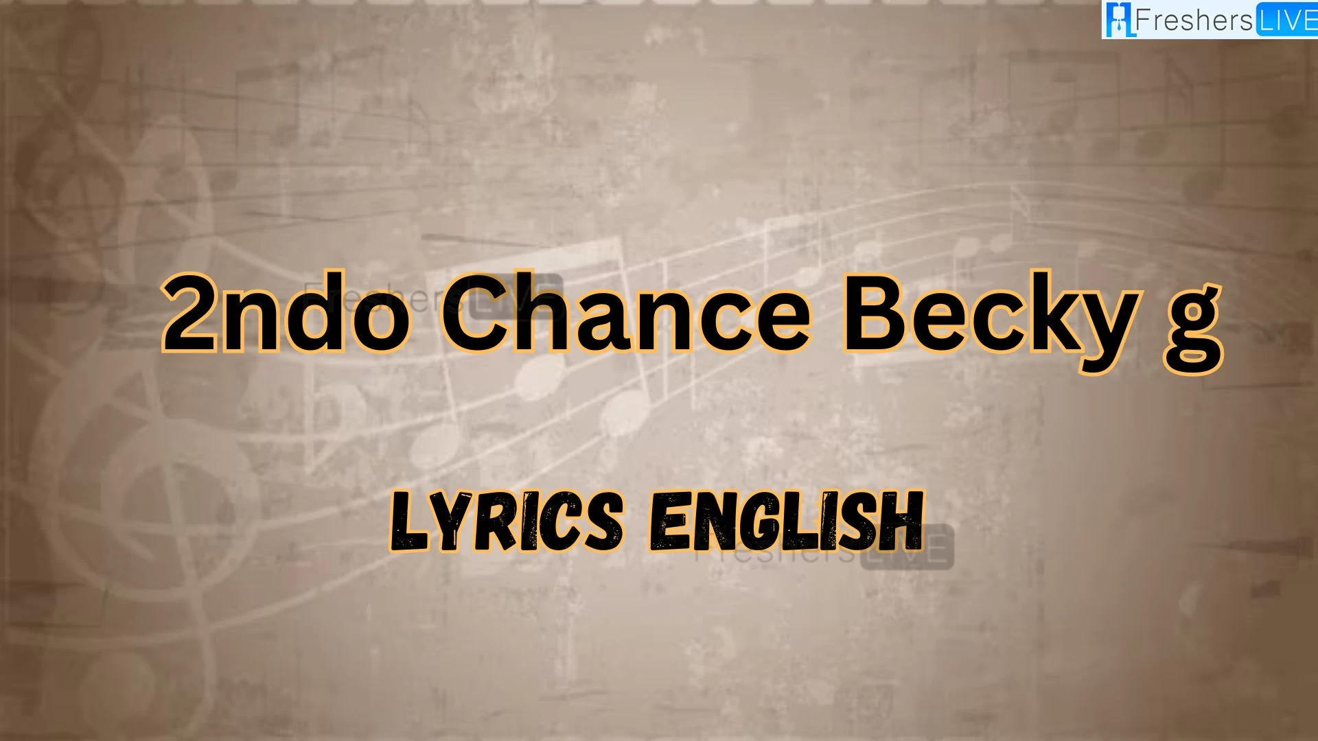 2ndo Chance Becky G Lyrics English, Meaning and More