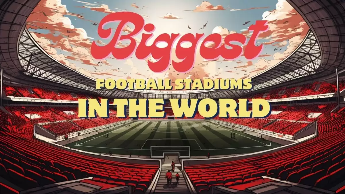 Biggest Football Stadiums in the World - Top 10 Majesty