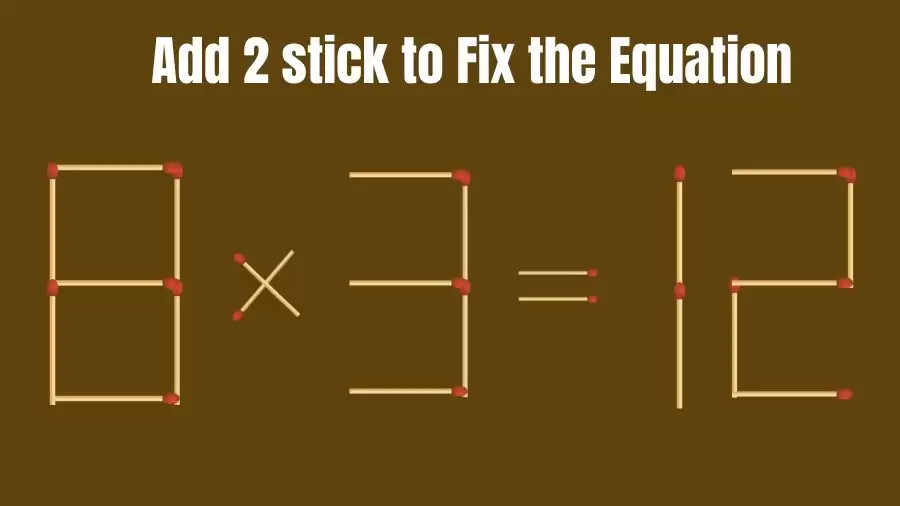 Brain Teaser: 8x3=12 Add 2 Matchsticks to Fix the Equation