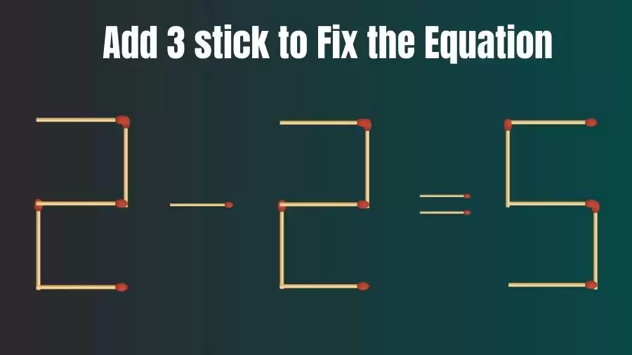 Brain Teaser: Add 3 Sticks to Make the Equation 2-2=5 True