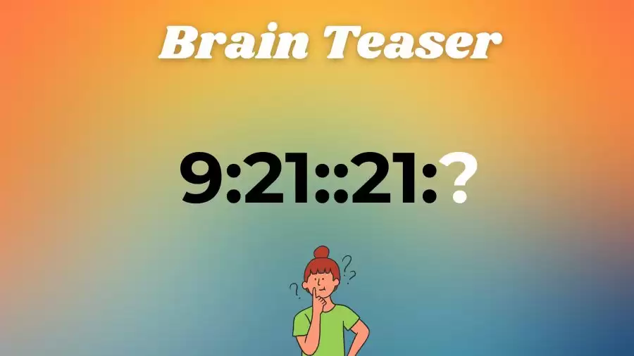 Brain Teaser: Can you Find the Next Number 9:21::21:?