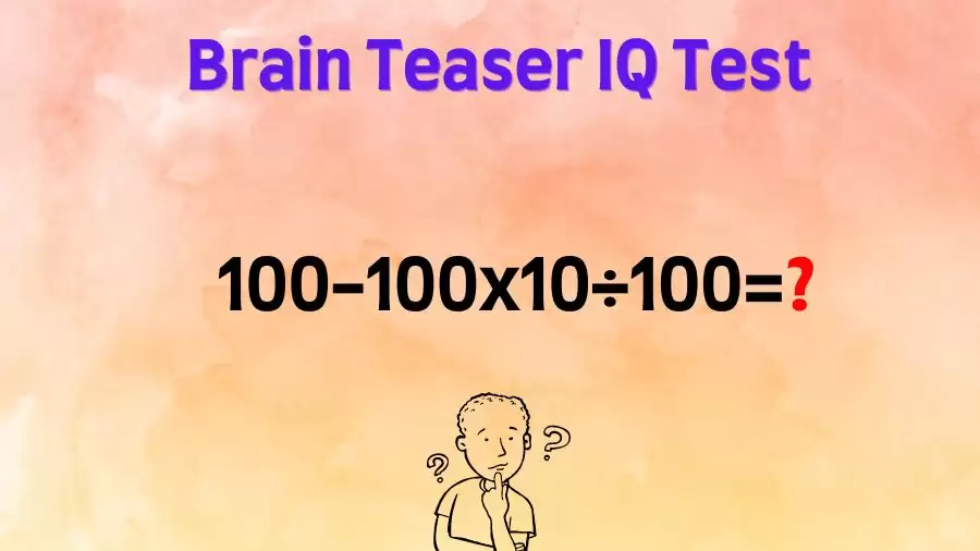 Brain Teaser IQ Test: Equate 100-100x10÷100