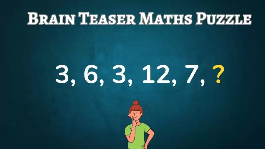 Brain Teaser Maths Puzzle: Can You Find the Next Number in this Series 3, 6, 3, 12, 7, ?