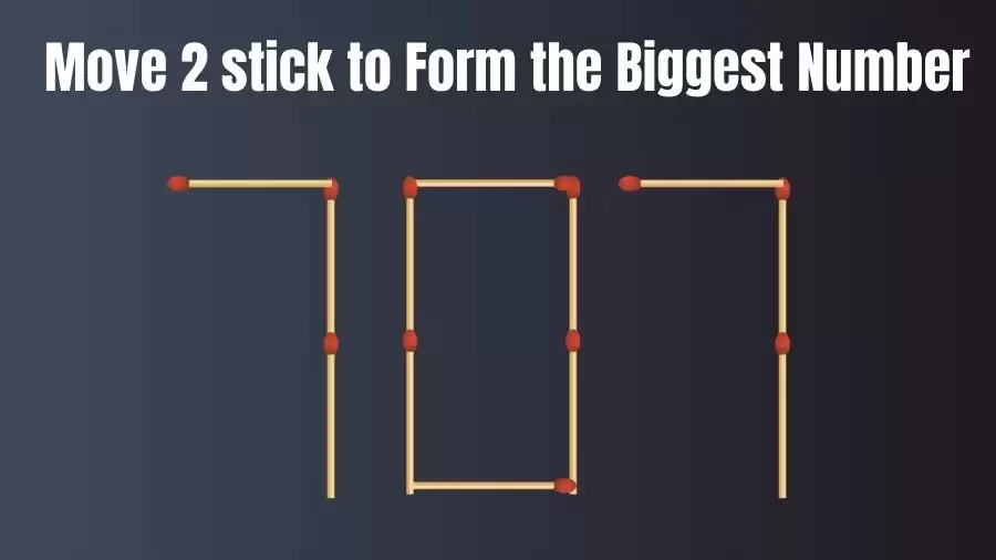 Brain Teaser: Move 2 Sticks to Make the Biggest Number Possible