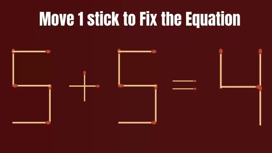 Matchstick Brain Teaser: Move 1 Matchstick to Make the Equation Right 5+5=4