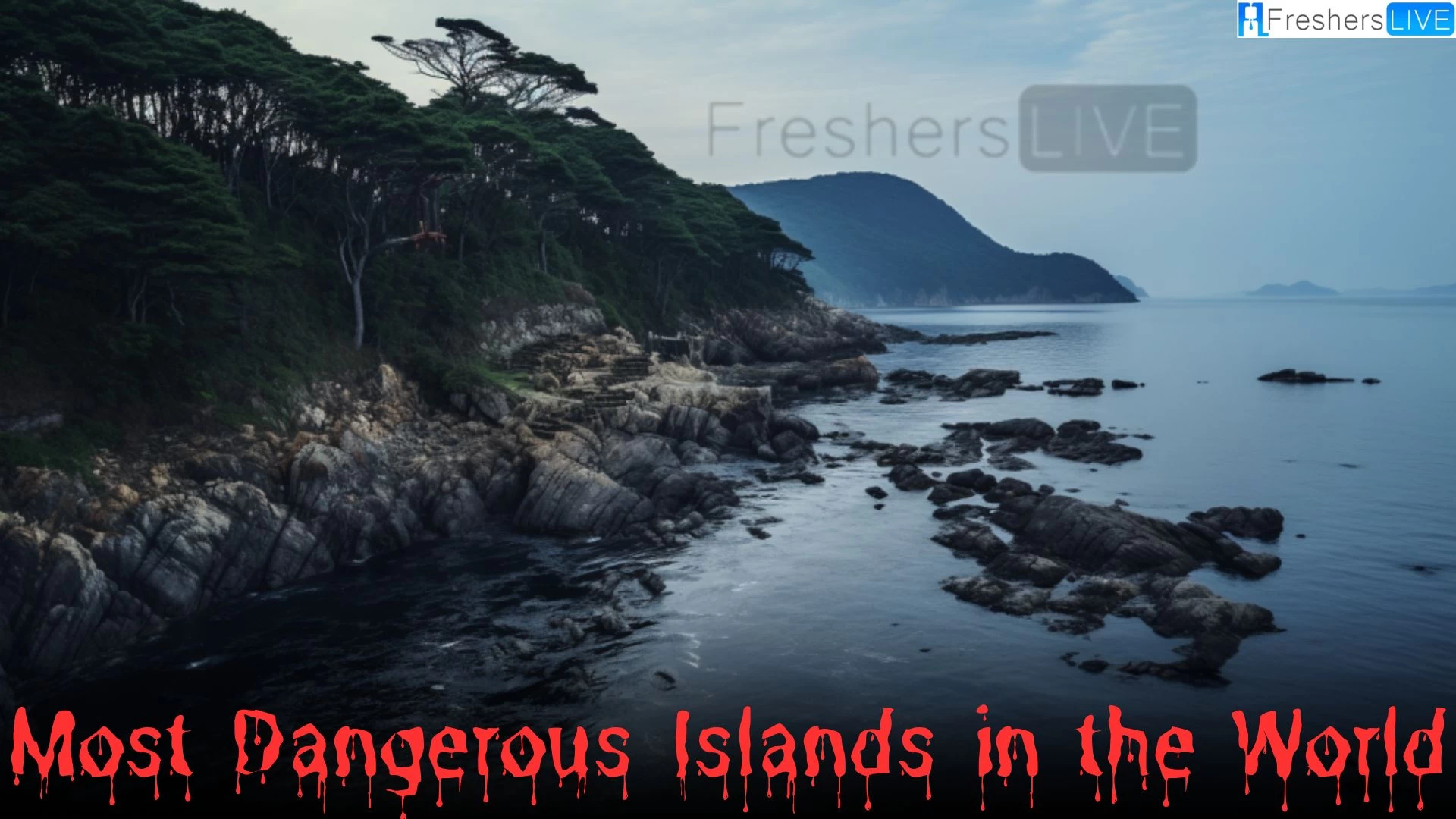 Most Dangerous Islands in the World - Exploring the Top 10