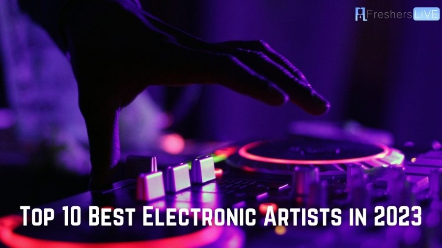 Top 10 Best Electronic Artists in The World - 2023 Updated