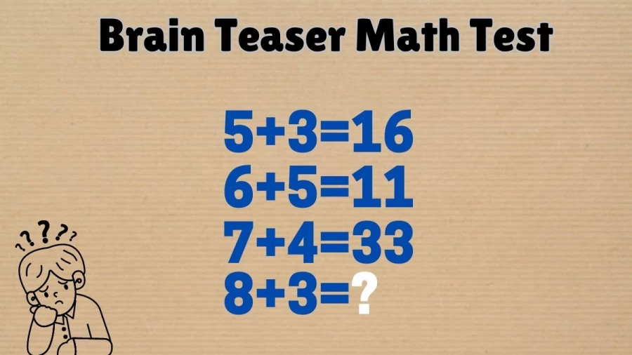 Brain Teaser Math Test: If 5+3=16, 6+5=11, 7+4=33, What is 8+3=?