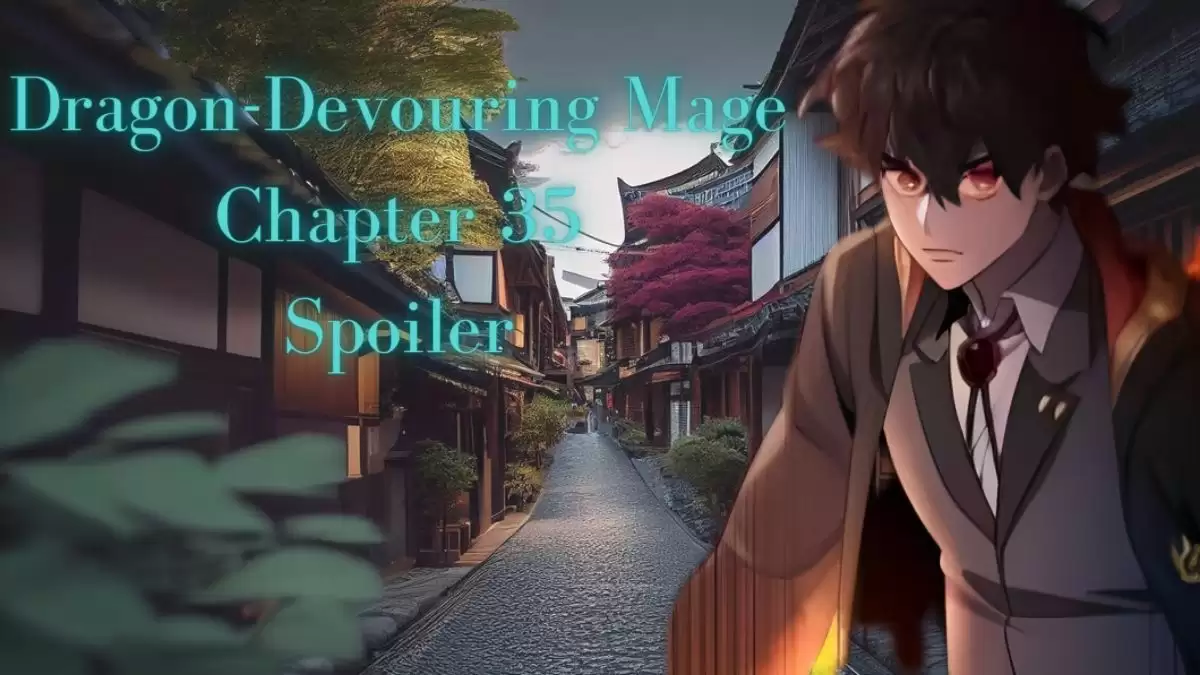 Dragon-Devouring Mage Chapter 35 Spoiler, Release Date, and Where to Read Dragon-Devouring Mage Chapter 35?