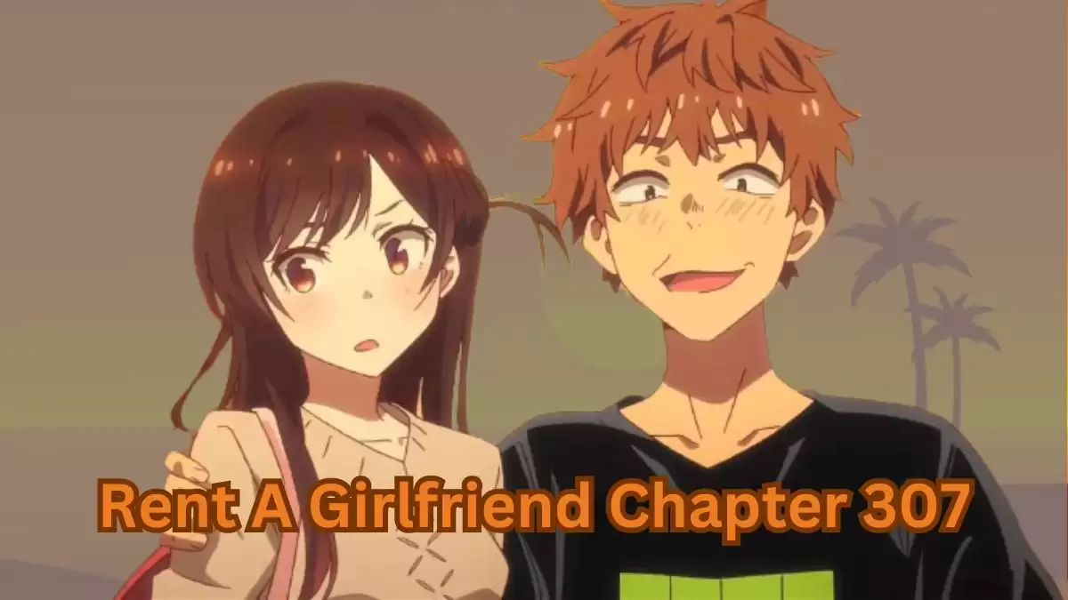 Rent A Girlfriend Chapter 307 Spoilers, Raw Scan, Release Date, and more