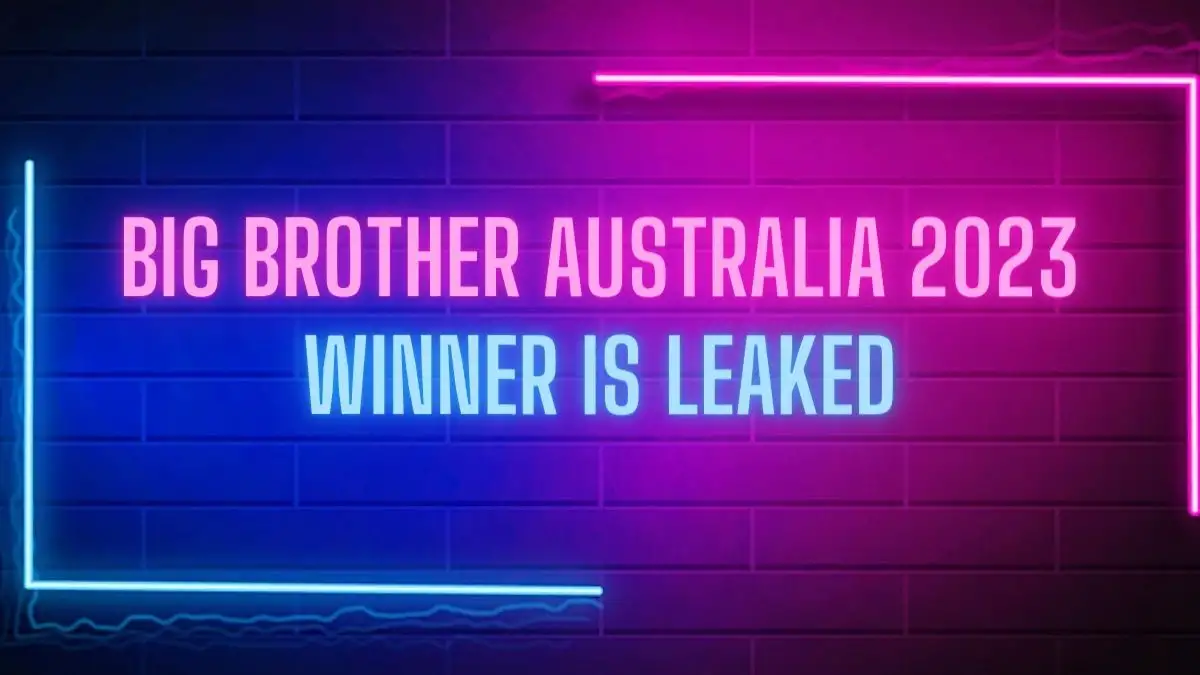 Big Brother Australia 2023 Winner is Leaked, Who Won Big Brother 2023?