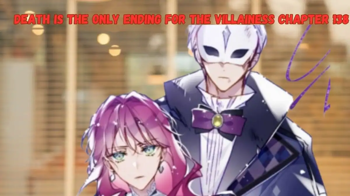 Death Is the Only Ending for the Villainess Chapter 138 Spoiler, Raw Scan, Release Date, and Where to Read Death Is the Only Ending for the Villainess Chapter 138?