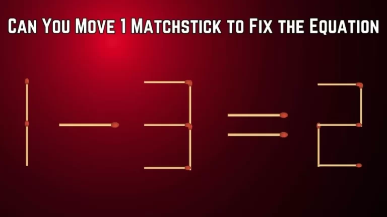 Matchstick Brain Teaser: Can You Move 1 Matchstick to Fix the Equation 1-3=2?