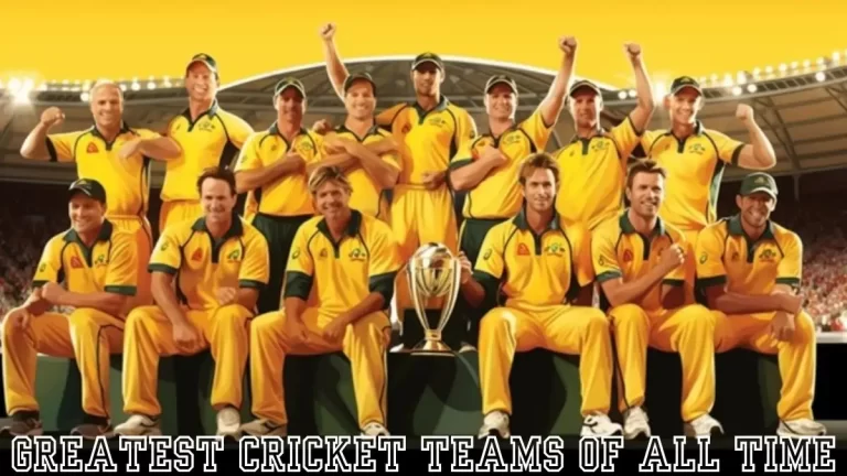 Top 10 Greatest Cricket Teams Of All Time - Legends, Dominance, and Unforgettable Triumphs